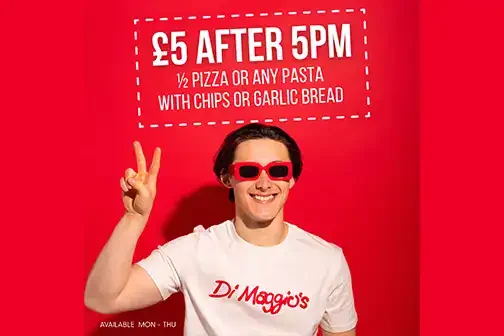 £5 after 5PM pizza or any pasta with chips or garlic bread