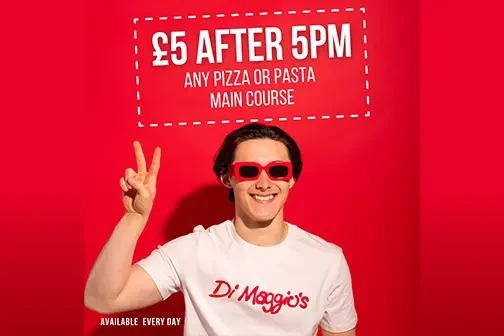 £5 after 5PM pizza or any pasta with chips or garlic bread 7 days a week